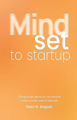 Mindset to Startup - The Mindset and Tools You Need to Create a Value-Centric Business